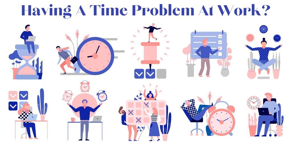 Do You Have You A Time Problem At Work Because Of Failing To Prioritise
